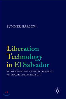 Liberation Technology in El Salvador: Re-Appropriating Social Media Among Alternative Media Projects