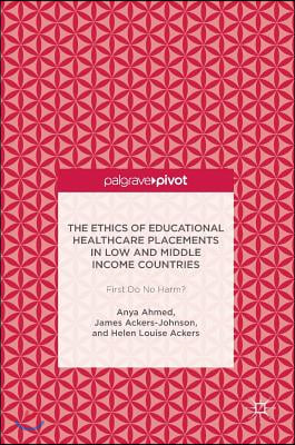 The Ethics of Educational Healthcare Placements in Low and Middle Income Countries: First Do No Harm?