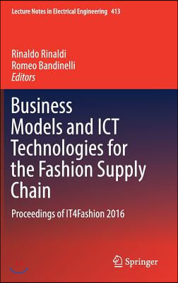 Business Models and Ict Technologies for the Fashion Supply Chain: Proceedings of It4fashion 2016