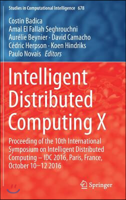 Intelligent Distributed Computing X: Proceedings of the 10th International Symposium on Intelligent Distributed Computing - IDC 2016, Paris, France, O