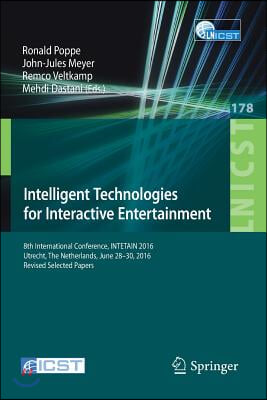 Intelligent Technologies for Interactive Entertainment: 8th International Conference, Intetain 2016, Utrecht, the Netherlands, June 28-30, 2016, Revis