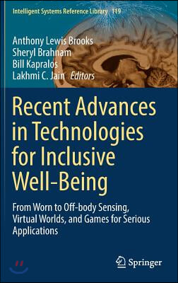 Recent Advances in Technologies for Inclusive Well-Being: From Worn to Off-Body Sensing, Virtual Worlds, and Games for Serious Applications