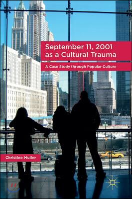 September 11, 2001 as a Cultural Trauma: A Case Study Through Popular Culture