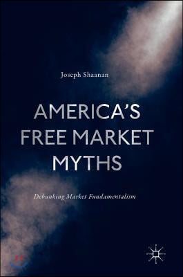 America&#39;s Free Market Myths: Debunking Market Fundamentalism