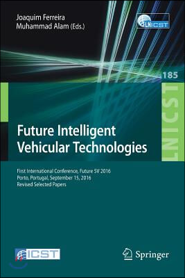 Future Intelligent Vehicular Technologies: First International Conference, Future 5v 2016, Porto, Portugal, September 15, 2016, Revised Selected Paper