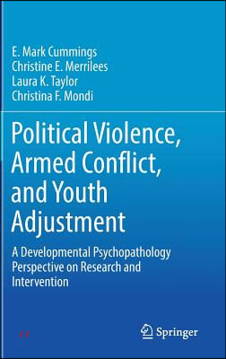 Political Violence, Armed Conflict, and Youth Adjustment: A Developmental Psychopathology Perspective on Research and Intervention