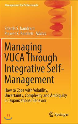 Managing Vuca Through Integrative Self-Management: How to Cope with Volatility, Uncertainty, Complexity and Ambiguity in Organizational Behavior