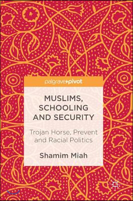 Muslims, Schooling and Security: Trojan Horse, Prevent and Racial Politics