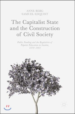 The Capitalist State and the Construction of Civil Society: Public Funding and the Regulation of Popular Education in Sweden, 1870-1991