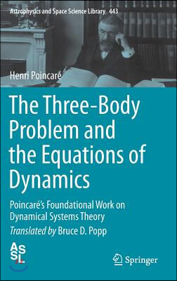 The Three-Body Problem and the Equations of Dynamics: Poincare's Foundational Work on Dynamical Systems Theory
