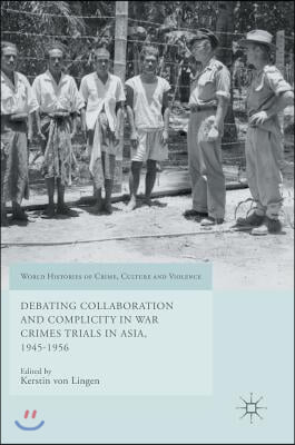 Debating Collaboration and Complicity in War Crimes Trials in Asia, 1945-1956