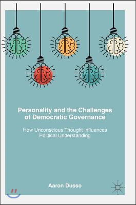 Personality and the Challenges of Democratic Governance: How Unconscious Thought Influences Political Understanding