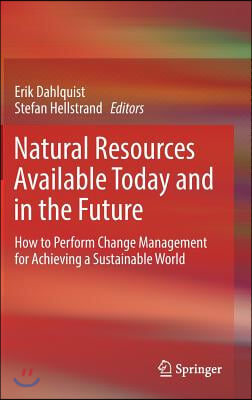 Natural Resources Available Today and in the Future: How to Perform Change Management for Achieving a Sustainable World