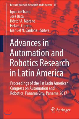 Advances in Automation and Robotics Research in Latin America: Proceedings of the 1st Latin American Congress on Automation and Robotics, Panama City,