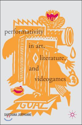 Performativity in Art, Literature, and Videogames