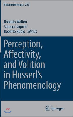 Perception, Affectivity, and Volition in Husserl's Phenomenology