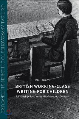 British Working-Class Writing for Children: Scholarship Boys in the Mid-Twentieth Century