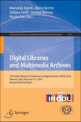 Digital Libraries and Multimedia Archives: 12th Italian Research Conference on Digital Libraries, Ircdl 2016, Florence, Italy, February 4-5, 2016, Rev