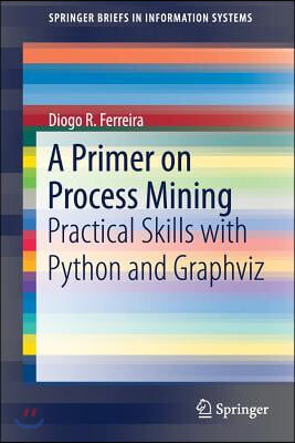 A Primer on Process Mining: Practical Skills with Python and Graphviz