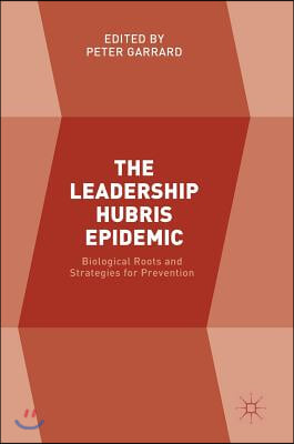 The Leadership Hubris Epidemic: Biological Roots and Strategies for Prevention