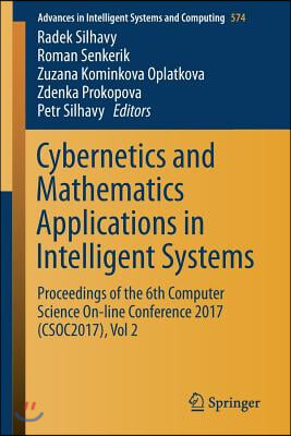 Cybernetics and Mathematics Applications in Intelligent Systems: Proceedings of the 6th Computer Science On-Line Conference 2017 (Csoc2017), Vol 2