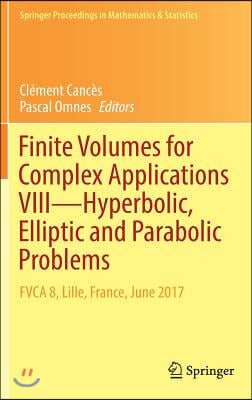 Finite Volumes for Complex Applications VIII - Hyperbolic, Elliptic and Parabolic Problems: Fvca 8, Lille, France, June 2017