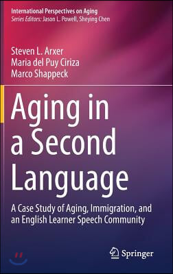 Aging in a Second Language: A Case Study of Aging, Immigration, and an English Learner Speech Community