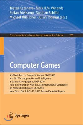Computer Games: 5th Workshop on Computer Games, Cgw 2016, and 5th Workshop on General Intelligence in Game-Playing Agents, Giga 2016,