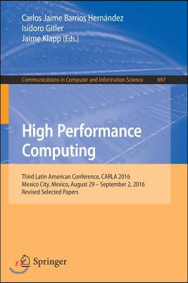High Performance Computing: Third Latin American Conference, Carla 2016, Mexico City, Mexico, August 29-September 2, 2016, Revised Selected Papers