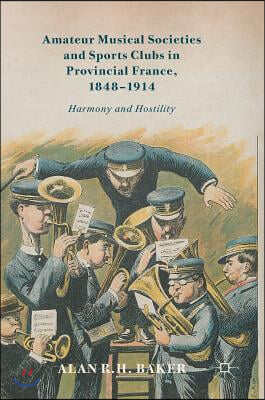 Amateur Musical Societies and Sports Clubs in Provincial France, 1848-1914: Harmony and Hostility