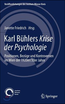 Karl Buhlers Krise Der Psychologie: Positionen, Bezuge Und Kontroversen Im Wien Der 1920er/30er Jahre