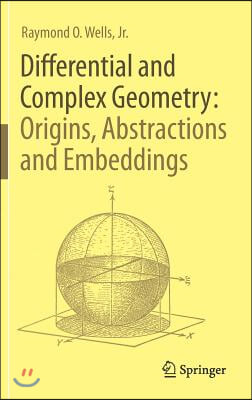 Differential and Complex Geometry: Origins, Abstractions and Embeddings