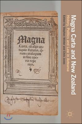 Magna Carta and New Zealand: History, Politics and Law in Aotearoa