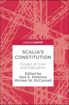 Scalia&#39;s Constitution: Essays on Law and Education