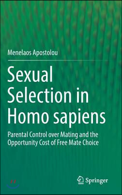 Sexual Selection in Homo Sapiens: Parental Control Over Mating and the Opportunity Cost of Free Mate Choice