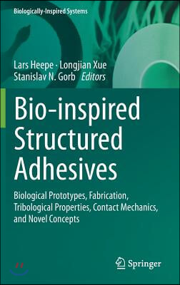 Bio-Inspired Structured Adhesives: Biological Prototypes, Fabrication, Tribological Properties, Contact Mechanics, and Novel Concepts