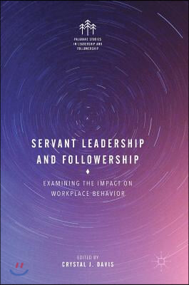 Servant Leadership and Followership: Examining the Impact on Workplace Behavior