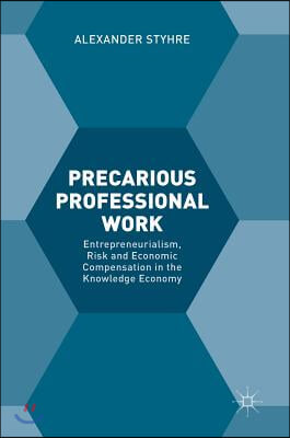 Precarious Professional Work: Entrepreneurialism, Risk and Economic Compensation in the Knowledge Economy