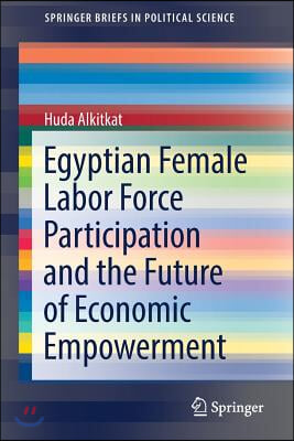 Egyptian Female Labor Force Participation and the Future of Economic Empowerment