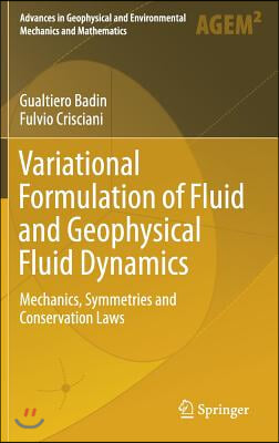 Variational Formulation of Fluid and Geophysical Fluid Dynamics: Mechanics, Symmetries and Conservation Laws