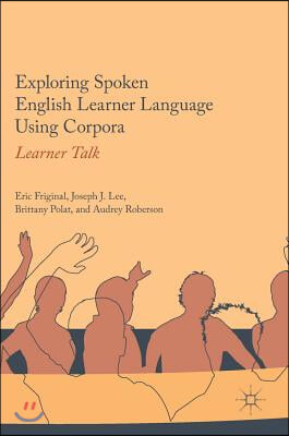 Exploring Spoken English Learner Language Using Corpora: Learner Talk