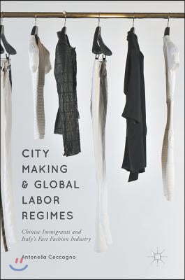 City Making and Global Labor Regimes: Chinese Immigrants and Italy's Fast Fashion Industry