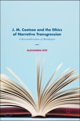 J. M. Coetzee and the Ethics of Narrative Transgression: A Reconsideration of Metalepsis