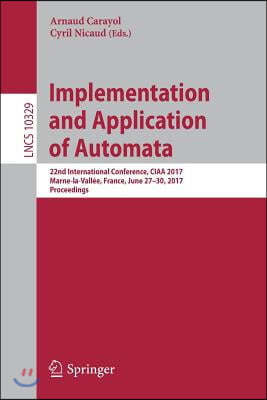 Implementation and Application of Automata: 22nd International Conference, Ciaa 2017, Marne-La-Vallee, France, June 27-30, 2017, Proceedings