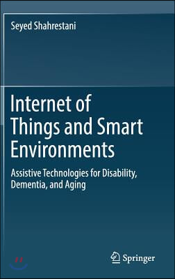 Internet of Things and Smart Environments: Assistive Technologies for Disability, Dementia, and Aging