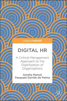 Digital HR: A Critical Management Approach to the Digitilization of Organizations