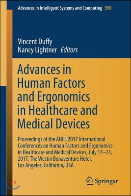 Advances in Human Factors and Ergonomics in Healthcare and Medical Devices: Proceedings of the Ahfe 2017 International Conferences on Human Factors an