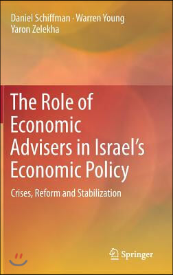 The Role of Economic Advisers in Israel&#39;s Economic Policy: Crises, Reform and Stabilization