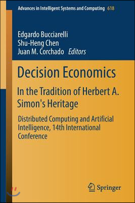 Decision Economics: In the Tradition of Herbert A. Simon&#39;s Heritage: Distributed Computing and Artificial Intelligence, 14th International Conference