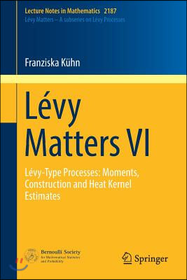 L&#233;vy Matters VI: L&#233;vy-Type Processes: Moments, Construction and Heat Kernel Estimates